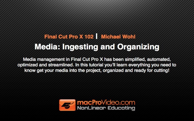 MPV's Final Cut Pro X 102 - Media: Ingesting and Organizing