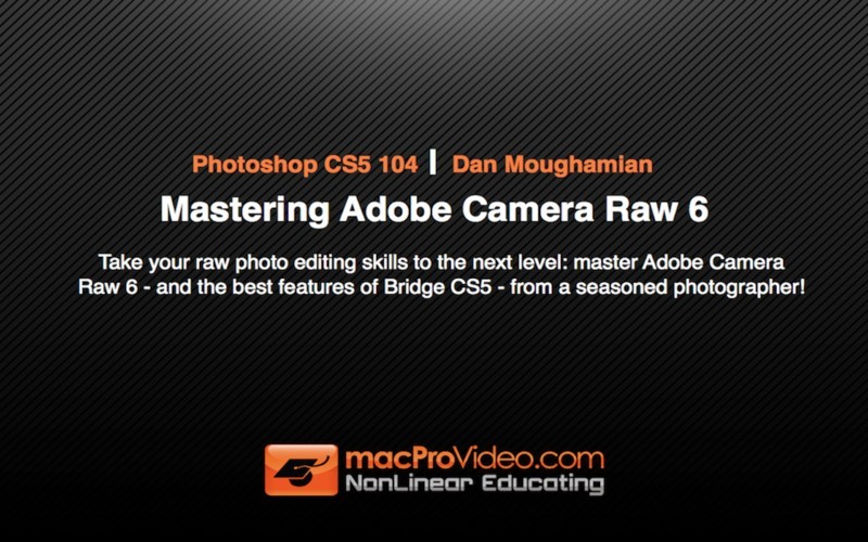 MPV's Photoshop CS5 104 - Mastering Adobe Camera Raw 6